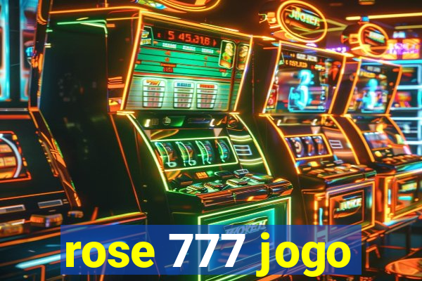 rose 777 jogo